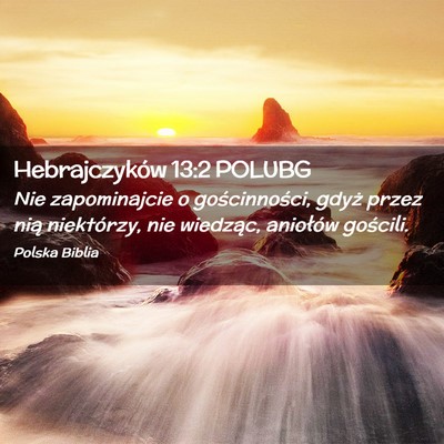 Picture 02 - Hebrajczyków 13:2 POLUBG - Nie zapominajcie o gościnności, gdyż przez - Bible Verse Picture