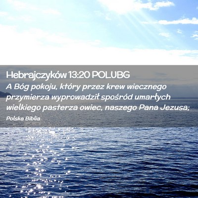 Picture 02 - Hebrajczyków 13:20 POLUBG - A Bóg pokoju, który przez krew wiecznego - Bible Verse Picture