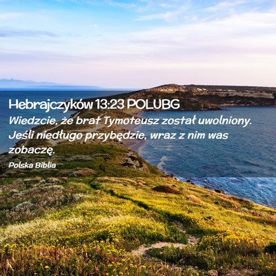 Picture 02 - Hebrajczyków 13:23 POLUBG - Wiedzcie, że brat Tymoteusz został uwolniony. - Bible Verse Picture