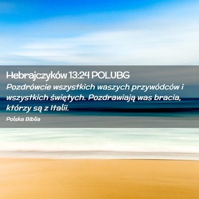 Picture 02 - Hebrajczyków 13:24 POLUBG - Pozdrówcie wszystkich waszych przywódców i - Bible Verse Picture