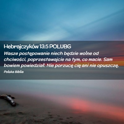 Picture 02 - Hebrajczyków 13:5 POLUBG - Wasze postępowanie niech będzie wolne od - Bible Verse Picture