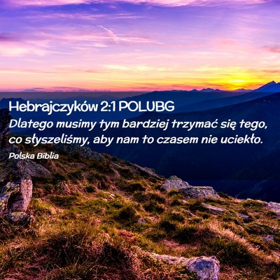 Picture 02 - Hebrajczyków 2:1 POLUBG - Dlatego musimy tym bardziej trzymać się tego, - Bible Verse Picture