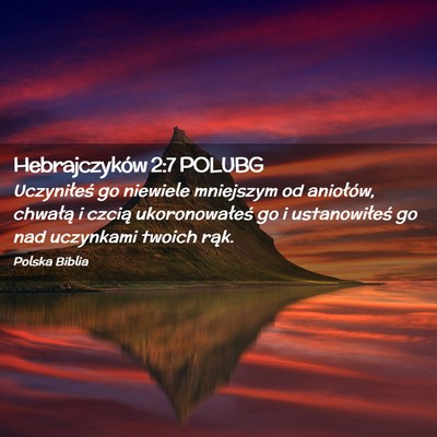 Picture 02 - Hebrajczyków 2:7 POLUBG - Uczyniłeś go niewiele mniejszym od aniołów, - Bible Verse Picture