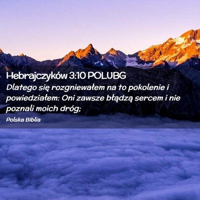 Picture 02 - Hebrajczyków 3:10 POLUBG - Dlatego się rozgniewałem na to pokolenie i - Bible Verse Picture