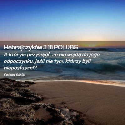 Picture 02 - Hebrajczyków 3:18 POLUBG - A którym przysiągł, że nie wejdą do jego - Bible Verse Picture