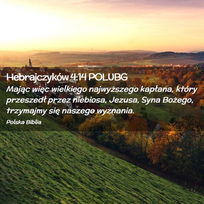 Picture 02 - Hebrajczyków 4:14 POLUBG - Mając więc wielkiego najwyższego kapłana, - Bible Verse Picture