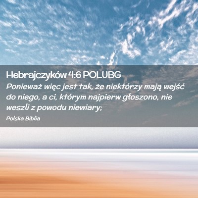 Picture 02 - Hebrajczyków 4:6 POLUBG - Ponieważ więc jest tak, że niektórzy mają - Bible Verse Picture