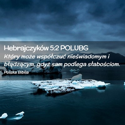 Picture 02 - Hebrajczyków 5:2 POLUBG - Który może współczuć nieświadomym i - Bible Verse Picture