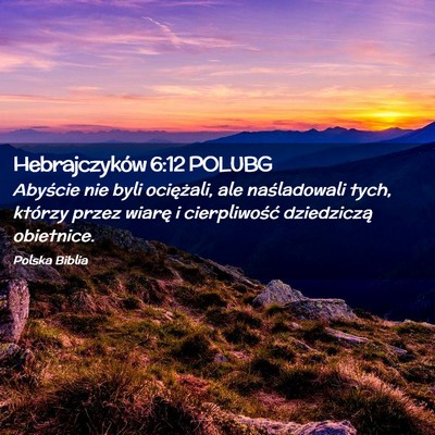 Picture 02 - Hebrajczyków 6:12 POLUBG - Abyście nie byli ociężali, ale naśladowali - Bible Verse Picture