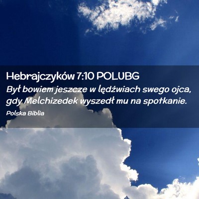 Picture 02 - Hebrajczyków 7:10 POLUBG - Był bowiem jeszcze w lędźwiach swego ojca, gdy - Bible Verse Picture