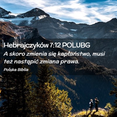 Picture 02 - Hebrajczyków 7:12 POLUBG - A skoro zmienia się kapłaństwo, musi też - Bible Verse Picture