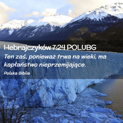 Picture 02 - Hebrajczyków 7:24 POLUBG - Ten zaś, ponieważ trwa na wieki, ma - Bible Verse Picture