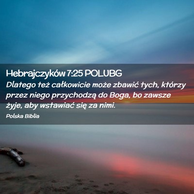Picture 02 - Hebrajczyków 7:25 POLUBG - Dlatego też całkowicie może zbawić tych, - Bible Verse Picture