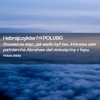 Picture 02 - Hebrajczyków 7:4 POLUBG - Rozważcie więc, jak wielki był ten, któremu - Bible Verse Picture