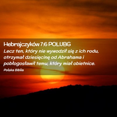 Picture 02 - Hebrajczyków 7:6 POLUBG - Lecz ten, który nie wywodził się z ich rodu, - Bible Verse Picture