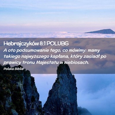Picture 02 - Hebrajczyków 8:1 POLUBG - A oto podsumowanie tego, co mówimy: mamy takiego - Bible Verse Picture