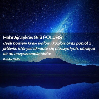 Picture 02 - Hebrajczyków 9:13 POLUBG - Jeśli bowiem krew wołów i kozłów oraz - Bible Verse Picture