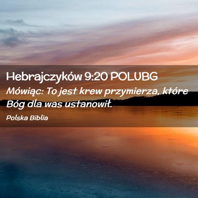 Picture 02 - Hebrajczyków 9:20 POLUBG - Mówiąc: To jest krew przymierza, które Bóg - Bible Verse Picture