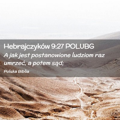 Picture 02 - Hebrajczyków 9:27 POLUBG - A jak jest postanowione ludziom raz umrzeć, a - Bible Verse Picture