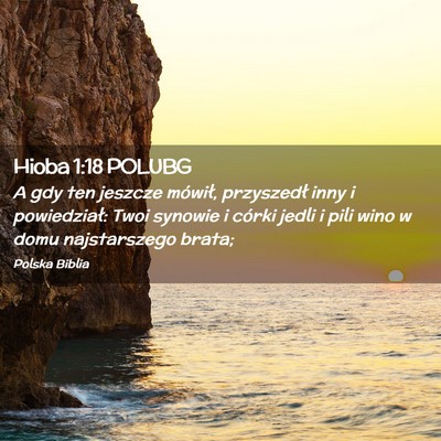 Picture 02 - Hioba 1:18 POLUBG - A gdy ten jeszcze mówił, przyszedł inny i - Bible Verse Picture