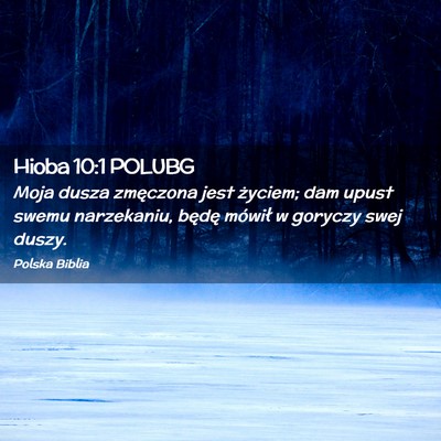 Picture 02 - Hioba 10:1 POLUBG - Moja dusza zmęczona jest życiem; dam upust - Bible Verse Picture