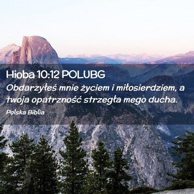 Picture 02 - Hioba 10:12 POLUBG - Obdarzyłeś mnie życiem i miłosierdziem, a - Bible Verse Picture