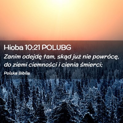 Picture 02 - Hioba 10:21 POLUBG - Zanim odejdę tam, skąd już nie powrócę, do - Bible Verse Picture