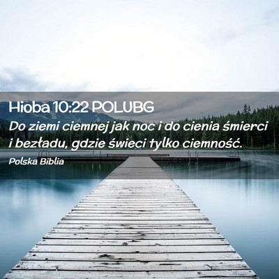 Picture 02 - Hioba 10:22 POLUBG - Do ziemi ciemnej jak noc i do cienia śmierci i - Bible Verse Picture