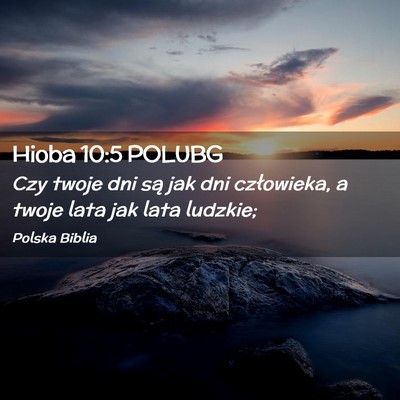 Picture 02 - Hioba 10:5 POLUBG - Czy twoje dni są jak dni człowieka, a twoje - Bible Verse Picture