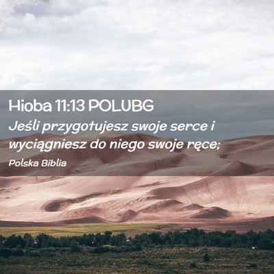Picture 02 - Hioba 11:13 POLUBG - Jeśli przygotujesz swoje serce i wyciągniesz do - Bible Verse Picture