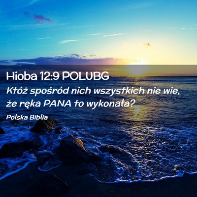 Picture 02 - Hioba 12:9 POLUBG - Któż spośród nich wszystkich nie wie, że - Bible Verse Picture