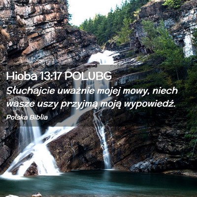 Picture 02 - Hioba 13:17 POLUBG - Słuchajcie uważnie mojej mowy, niech wasze uszy - Bible Verse Picture