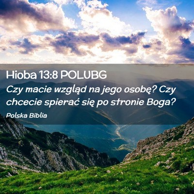 Picture 02 - Hioba 13:8 POLUBG - Czy macie wzgląd na jego osobę? Czy chcecie - Bible Verse Picture