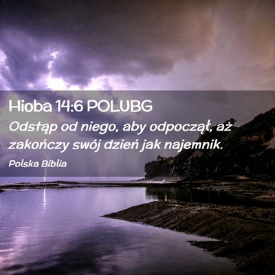Picture 02 - Hioba 14:6 POLUBG - Odstąp od niego, aby odpoczął, aż zakończy - Bible Verse Picture