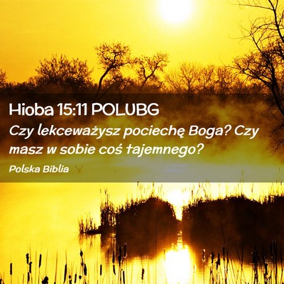 Picture 02 - Hioba 15:11 POLUBG - Czy lekceważysz pociechę Boga? Czy masz w sobie - Bible Verse Picture