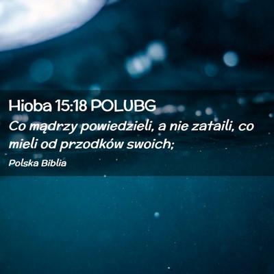 Picture 02 - Hioba 15:18 POLUBG - Co mądrzy powiedzieli, a nie zataili, co mieli - Bible Verse Picture
