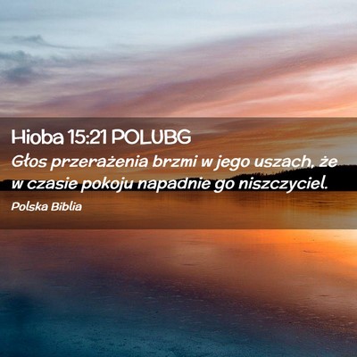 Picture 02 - Hioba 15:21 POLUBG - Głos przerażenia brzmi w jego uszach, że w - Bible Verse Picture