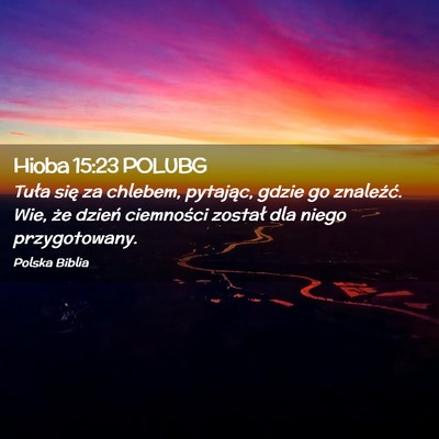 Picture 02 - Hioba 15:23 POLUBG - Tuła się za chlebem, pytając, gdzie go - Bible Verse Picture