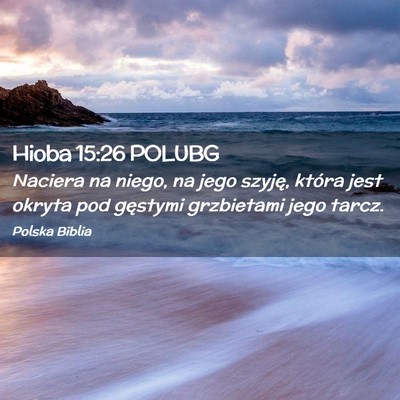 Picture 02 - Hioba 15:26 POLUBG - Naciera na niego, na jego szyję, która jest - Bible Verse Picture