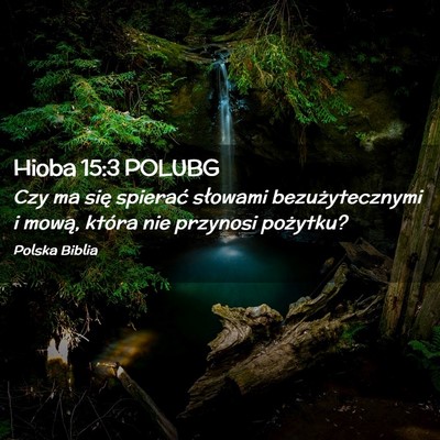 Picture 02 - Hioba 15:3 POLUBG - Czy ma się spierać słowami bezużytecznymi i - Bible Verse Picture