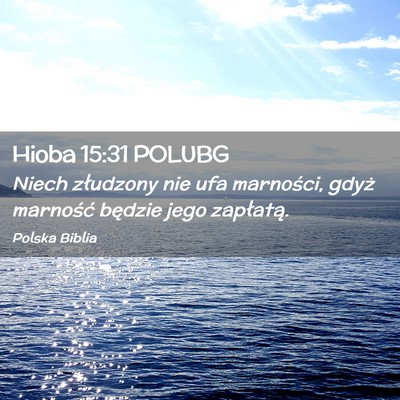 Picture 02 - Hioba 15:31 POLUBG - Niech złudzony nie ufa marności, gdyż - Bible Verse Picture