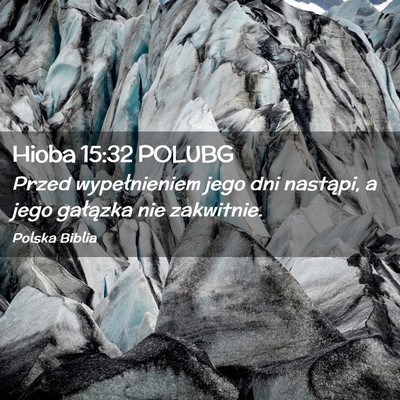 Picture 02 - Hioba 15:32 POLUBG - Przed wypełnieniem jego dni nastąpi, a jego - Bible Verse Picture