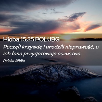 Picture 02 - Hioba 15:35 POLUBG - Poczęli krzywdę i urodzili nieprawość, a ich - Bible Verse Picture