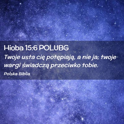 Picture 02 - Hioba 15:6 POLUBG - Twoje usta cię potępiają, a nie ja; twoje - Bible Verse Picture