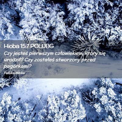 Picture 02 - Hioba 15:7 POLUBG - Czy jesteś pierwszym człowiekiem, który się - Bible Verse Picture
