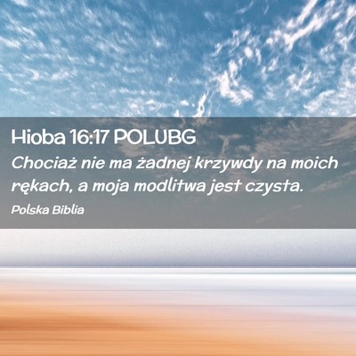 Picture 02 - Hioba 16:17 POLUBG - Chociaż nie ma żadnej krzywdy na moich rękach, - Bible Verse Picture