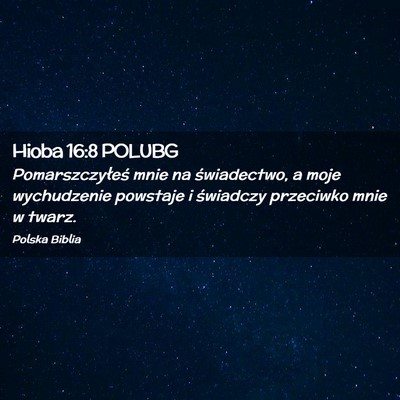 Picture 02 - Hioba 16:8 POLUBG - Pomarszczyłeś mnie na świadectwo, a moje - Bible Verse Picture