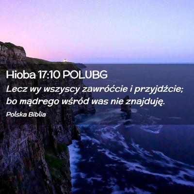 Picture 02 - Hioba 17:10 POLUBG - Lecz wy wszyscy zawróćcie i przyjdźcie; bo - Bible Verse Picture