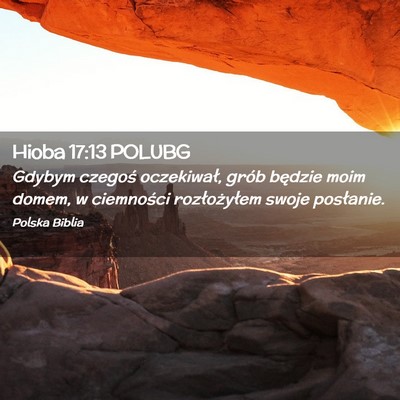 Picture 02 - Hioba 17:13 POLUBG - Gdybym czegoś oczekiwał, grób będzie moim - Bible Verse Picture