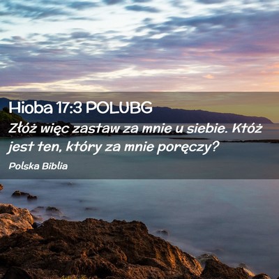 Picture 02 - Hioba 17:3 POLUBG - Złóż więc zastaw za mnie u siebie. Któż - Bible Verse Picture